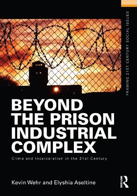 Beyond the Prison Industrial Complex: Crime and Incarceration in the 21st Century by Kevin Wehr