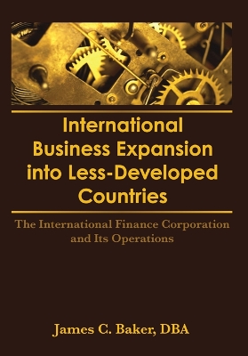 International Business Expansion Into Less-Developed Countries: The International Finance Corporation and Its Operations by Erdener Kaynak