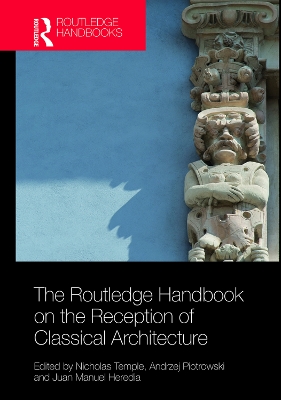 The Routledge Handbook on the Reception of Classical Architecture by Nicholas Temple