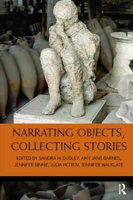 Narrating Objects, Collecting Stories by Sandra H. Dudley