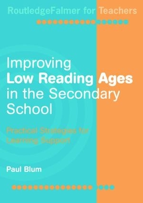 Improving Low-Reading Ages in the Secondary School: Practical Strategies for Learning Support by Paul Blum