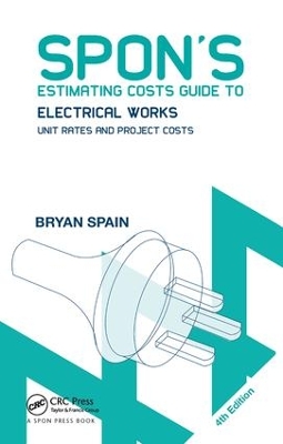 Spon's Estimating Costs Guide to Electrical Works: Unit Rates and Project Costs by Bryan Spain