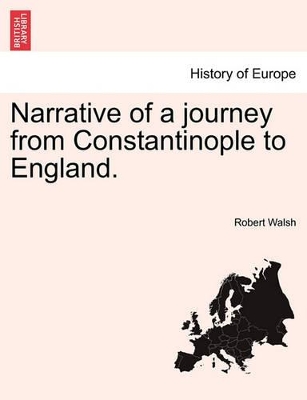 Narrative of a Journey from Constantinople to England. by Robert D Walsh