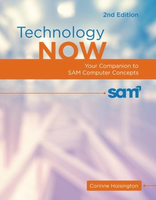 Technology Now: Your Companion to SAM Computer Concepts, 2nd Edition book