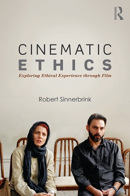 Cinematic Ethics: Exploring Ethical Experience through Film by Robert Sinnerbrink