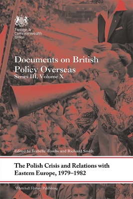 The Polish Crisis and Relations with Eastern Europe, 1979-1982: Documents on British Policy Overseas, Series III, Volume X book