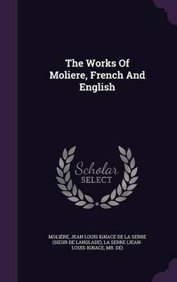 The Works Of Moliere, French And English by Molière