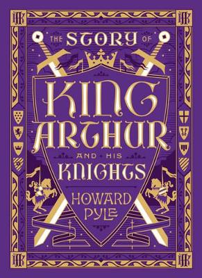 The Story of King Arthur and His Knights (Barnes & Noble Collectible Editions) by Howard Pyle