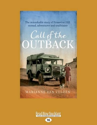 Call of the Outback: The remarkable story of Ernestine Hill, nomad, adventurer and trailblazer by Marianne van Velzen