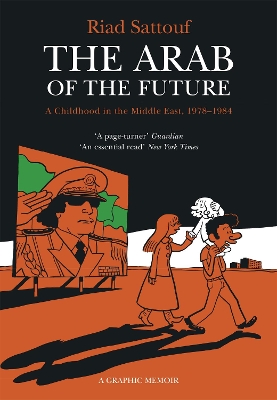 The Arab of the Future: Volume 1: A Childhood in the Middle East, 1978-1984 - A Graphic Memoir book
