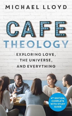 Café Theology: Exploring love, the universe and everything book