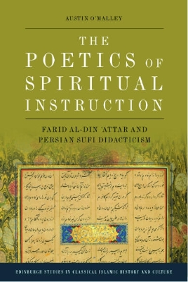 The Poetics of Spiritual Instruction: Farid Al-Din ?Attar and Persian Sufi Didacticism book