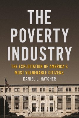 The Poverty Industry: The Exploitation of America's Most Vulnerable Citizens book