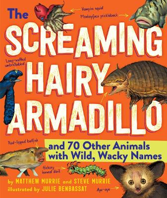 The Screaming Hairy Armadillo and 76 Other Animals with Weird, Wild Names book