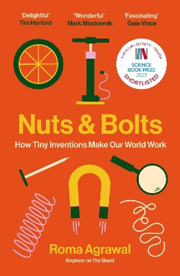 Nuts and Bolts: How Tiny Inventions Make Our World Work by Roma Agrawal