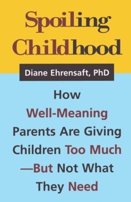Spoiling Childhood by Diane Ehrensaft