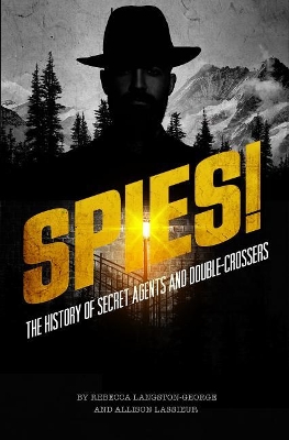 Spies!: The History of Secret Agents and Double-Crossers book