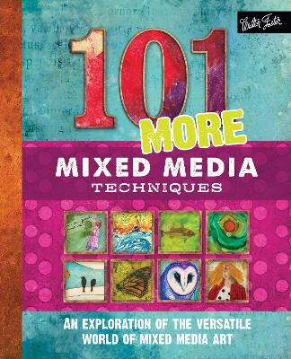 101 More Mixed Media Techniques: An exploration of the versatile world of mixed media art book