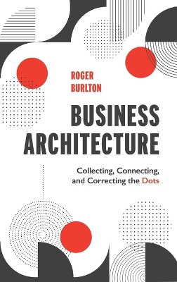 Business Architecture: Collecting, Connecting, and Correcting the Dots book