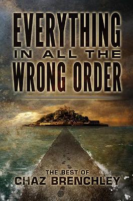 Everything in All the Wrong Order: The Best of Chaz Brenchley book