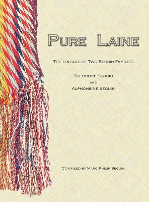 Pure Laine: The Lineage of Two Seguin Families, Theodore Seguin and Alphonsine Seguin book