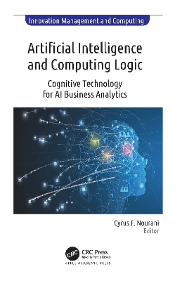 Artificial Intelligence and Computing Logic: Cognitive Technology for AI Business Analytics by Cyrus F. Nourani