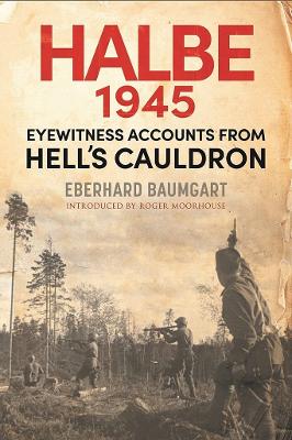 The Battle of Halbe, 1945: Eyewitness Accounts from Hell's Cauldron book