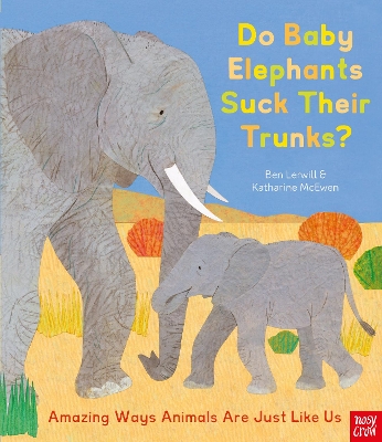 Do Baby Elephants Suck Their Trunks? – Amazing Ways Animals Are Just Like Us book