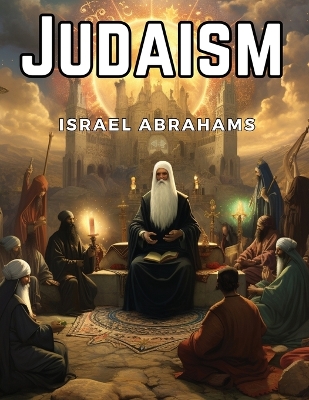 Judaism by Israel Abrahams