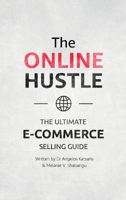 The Online Hustle: The Ultimate E-Commerce Selling Guide by Dr. Angelos Katsaris