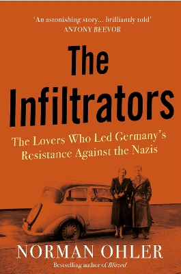 The Infiltrators: The Lovers Who Led Germany's Resistance Against the Nazis book