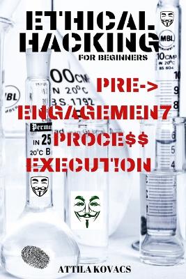 Ethical Hacking for Beginners: Pre-Engagement Process Execution book