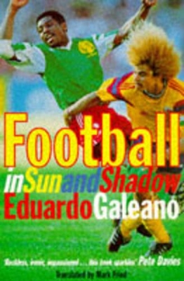 Football in Sun and Shadow: An Emotional History of World Cup Football by Eduardo Galeano