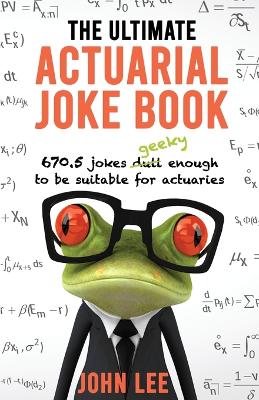 The Ultimate Actuarial Joke Book: 670.5 Jokes Geeky Enough to be Suit book