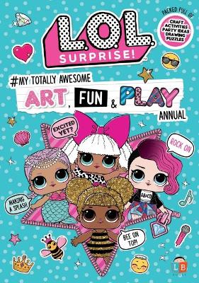 L.O.L. Surprise! #My Totally Awesome Art, Fun & Play Annual book