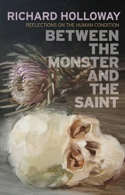 Between the Monster and the Saint: Reflections on the Human Condition book