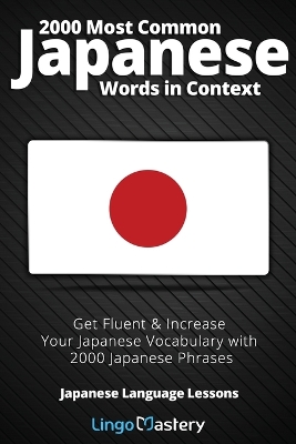 2000 Most Common Japanese Words in Context: Get Fluent & Increase Your Japanese Vocabulary with 2000 Japanese Phrases book