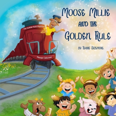 Moose Millie and the Golden Rule by Terrie Sizemore