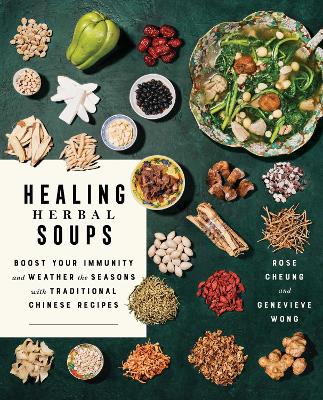 Healing Herbal Soups: Boost Your Immunity and Weather the Seasons with Traditional Chinese Recipes: A Cookbook book