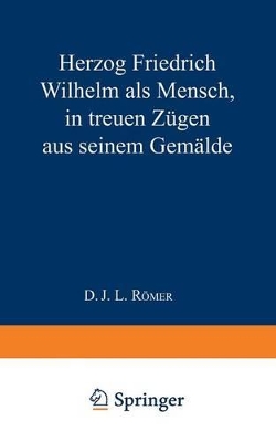 Herzog Friedrich Wilhelm als Mensch in treuen Zügen aus seinem Gemälde book