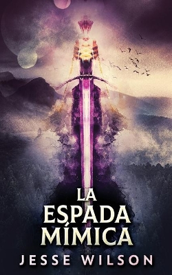 La Espada Mímica by Jesse Wilson