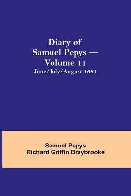 Diary of Samuel Pepys - Volume 11: June/July/August 1661 book