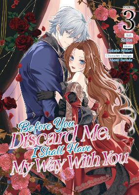 Before You Discard Me, I Shall Have My Way With You (Manga) Vol. 3 book