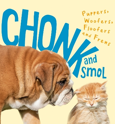 Chonk and Smol: Puppers, Woofers, Floofers and Frens book