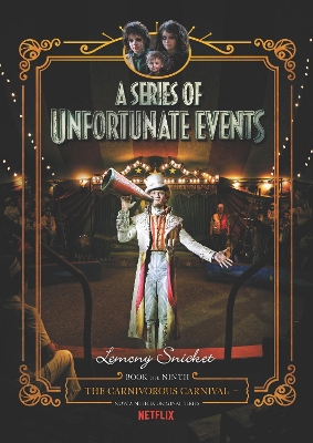 A Series Of Unfortunate Events: #9 The Carnivorous Carnival [Netflix Tie-in Edition] by Lemony Snicket