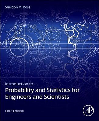 Introduction to Probability and Statistics for Engineers and Scientists by Sheldon M. Ross