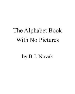 The Alphabet Book With No Pictures by B. J. Novak