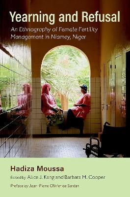 Yearning and Refusal: An Ethnography of Female Fertility Management in Niamey, Niger book