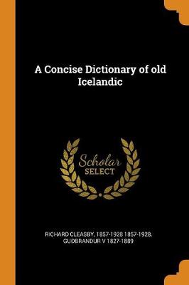 A A Concise Dictionary of Old Icelandic by Richard Cleasby