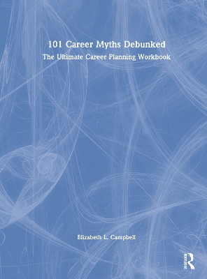 101 Career Myths Debunked: The Ultimate Career Planning Workbook book